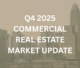 Q4 2025 COMMERCIAL REAL ESTATE MARKET UPDATE